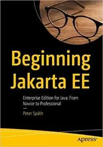 Beginning Jakarta EE: Enterprise Edition for Java: From Novice to Professional