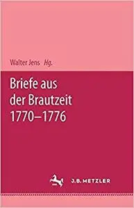 Briefe aus der Brautzeit 1770 - 1776: Mit einem Essay von Walter Jens