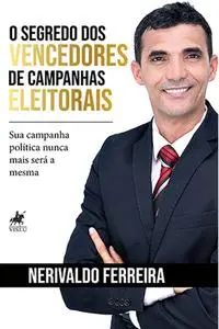 «O segredo dos vencedores de campanhas eleitorais» by Nerivaldo Ferreira