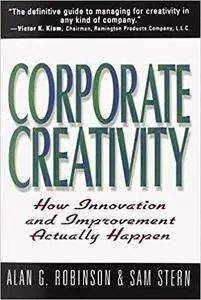 Corporate Creativity: How Innovation & Improvement Actually Happen