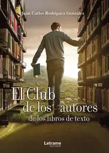 «El club de los autores de los libros de texto» by Juan Carlos Rodríguez González