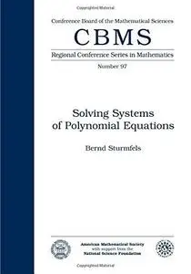 Solving Systems of Polynomial Equations (CBMS Regional Conference Series in Mathematics)