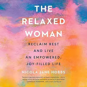 The Relaxed Woman: Reclaim Rest and Live an Empowered, Joy-Filled Life [Audiobook]
