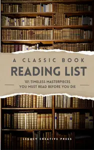 A Classic Book Reading List: 101 Timeless Masterpieces You Must Read Before You Die
