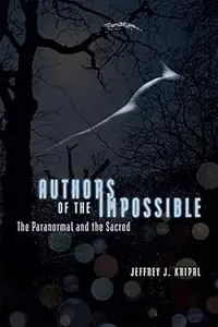 Authors of the Impossible: The Paranormal and the Sacred