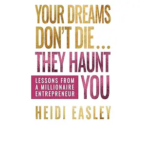 Your Dreams Don’t Die... They Haunt You: Lessons from a Millionaire Entrepreneur [Audiobook]