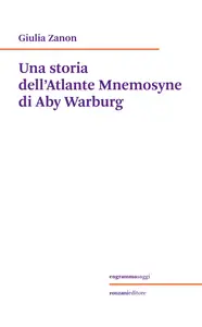 Una storia dell'Atlante Mnemosyne di Aby Warburg - Giulia Zanon