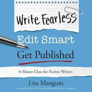 Write Fearless. Edit Smart. Get Published.: A Master Class for Fiction Writers [Audiobook]