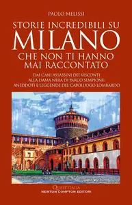 Paolo Melissi - Storie incredibili su Milano che non ti hanno mai raccontato