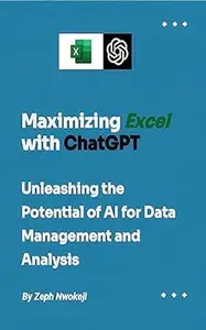 Maximizing Excel with ChatGPT: Unleashing the Potential of AI for Data Management and Analysis
