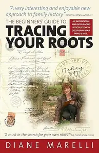 The Beginners' Guide to Tracing Your Roots: 2nd edition