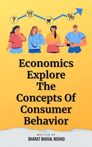 Economics: Explore The Concepts Of Consumer Behavior