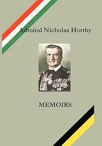 Admiral Nicholas Horthy: Memoirs