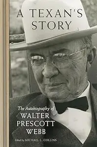 A Texan's Story: The Autobiography of Walter Prescott Webb