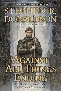 Against All Things Ending: The Last Chronicles of Thomas Covenant