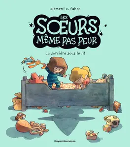Les Soeurs Même Pas Peur - Tome 1 - La Sorcière Sous Le Lit