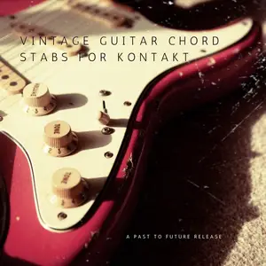 PastToFutureReverbs Vintage Guitar Chord Stabs For Kontakt! KONTAKT