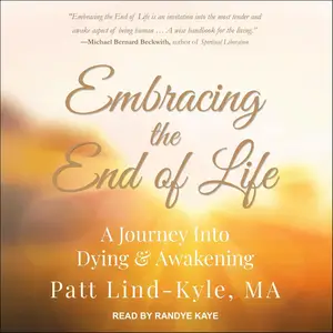 Embracing the End of Life: A Journey into Dying & Awakening