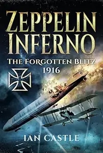 Zeppelin Inferno: The Forgotten Blitz 1916