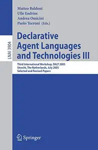 Declarative Agent Languages and Technologies III: Third International Workshop, DALT 2005, Utrecht, The Netherlands, July 25, 2