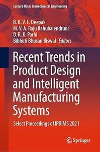 Recent Trends in Product Design and Intelligent Manufacturing Systems: Select Proceedings of IPDIMS 2021