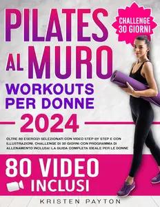 Pilates al Muro: Oltre 80 Video Passo Passo e 350 Illustrazioni Chiare e Semplici (Italian Edition)