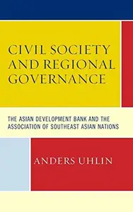 Civil Society and Regional Governance : The Asian Development Bank and the Association of Southeast Asian Nations