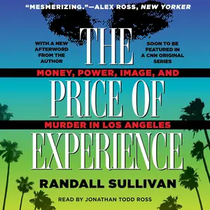 The Price of Experience: Power, Money, Image, and Murder in Los Angeles [Audiobook]