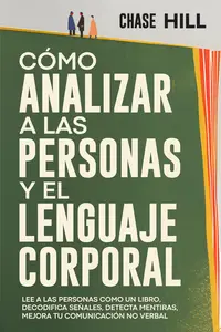 Cómo Analizar a las Personas y el Lenguaje Corporal (Spanish Edition)