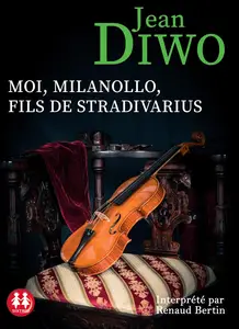 Jean Diwo, "Moi, Milanollo, fils de Stradivarius"