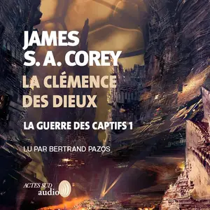 James S.A. Corey, "La guerre des captifs, tome 1 : La clémence des dieux"