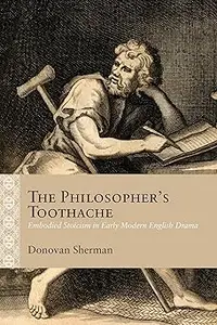 The Philosopher's Toothache: Embodied Stoicism in Early Modern English Drama