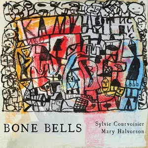 Sylvie Courvoisier, Mary Halvorson - Bone Bells (2025)