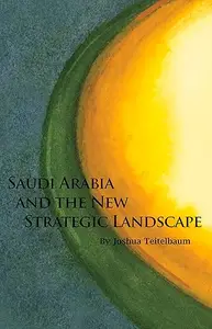 Saudi Arabia and the New Strategic Landscape