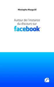 Mostapha Mazguidi, "Autour de l’instance du discours sur Facebook"