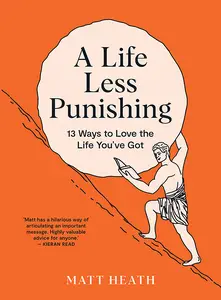 A Life Less Punishing: 13 Ways to Love the Life You're Given