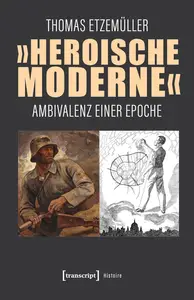 »Heroische Moderne«: Ambivalenz einer Epoche