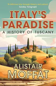 Italy’s Paradise: A History of Tuscany