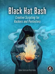 Black Hat Bash: Creative Scripting for Hackers and Pentesters