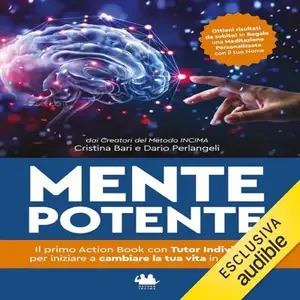 «Mente Potente: Il Primo Action Book con Tutor Individuale per iniziare a cambiare la tua vita in 21 giorni» by Cristina Bari