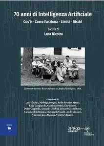 70 anni di Intelligenza Artificiale: Cos’è – Come funziona – Limiti - Rischi (Tecnologia e innovazione Vol. 38)