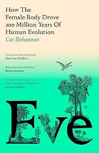 Eve : How the Female Body Drove 200 Million Years of Human Evolution