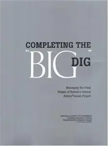 Completing the Big Dig : Managing the Final Stages of Boston's Central Artery/Tunnel Project
