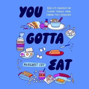 You Gotta Eat: Real-Life Strategies for Feeding Yourself When Cooking Feels Impossible [Audiobook]