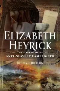 Elizabeth Heyrick: The Making of an Anti-Slavery Campaigner: The Making of an Anti-Slavery Campaigner