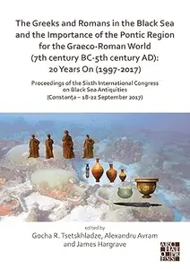 The Greeks and Romans in the Black Sea and the Importance of the Pontic Region for the Graeco-Roman World (7th century BC-5th c