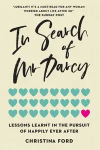 In Search of Mr Darcy: Lessons Learnt In The Pursuit of Happily Ever After