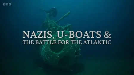 BBC - Nazis, U-boats and the Battle for the Atlantic (2025)
