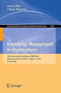 Knowledge Management in Organisations: 18th International Conference, KMO 2024, Kaohsiung, Taiwan, July 29 – August 1, 2