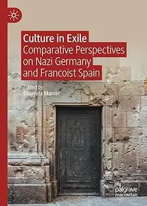 Culture in Exile: Comparative Perspectives on Nazi Germany and Francoist Spain